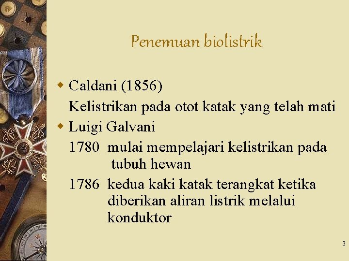 Penemuan biolistrik w Caldani (1856) Kelistrikan pada otot katak yang telah mati w Luigi