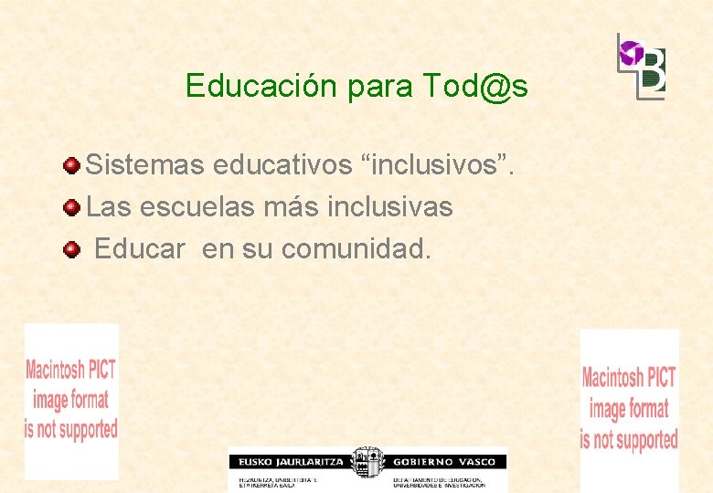 Educación para Tod@s Sistemas educativos “inclusivos”. Las escuelas más inclusivas Educar en su comunidad.