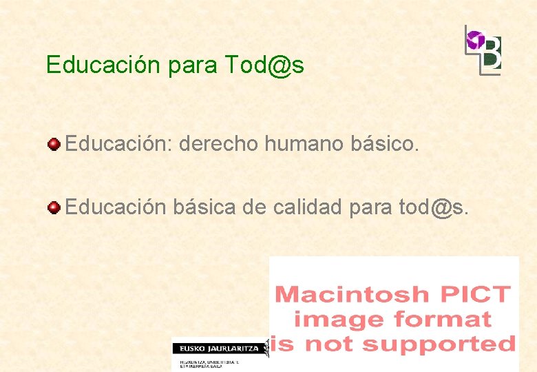 Educación para Tod@s Educación: derecho humano básico. Educación básica de calidad para tod@s. 