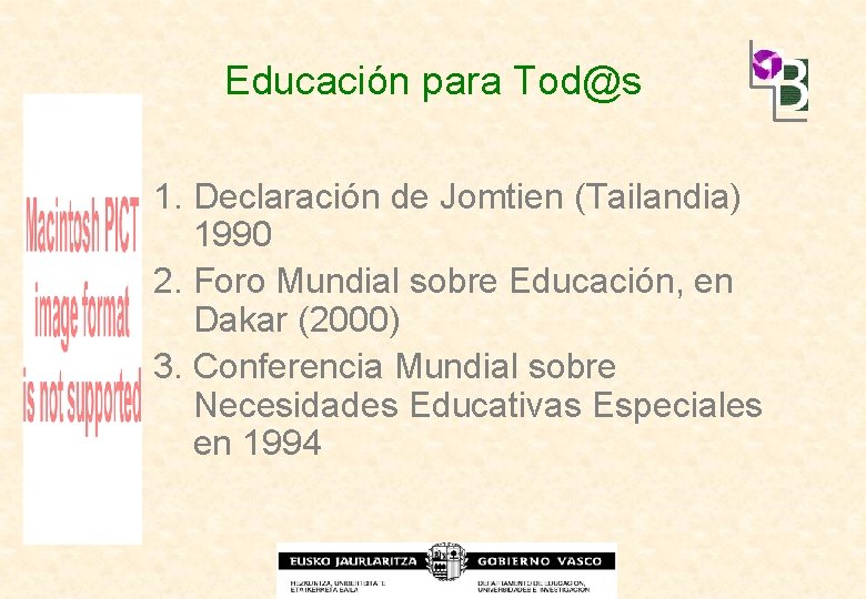 Educación para Tod@s 1. Declaración de Jomtien (Tailandia) 1990 2. Foro Mundial sobre Educación,