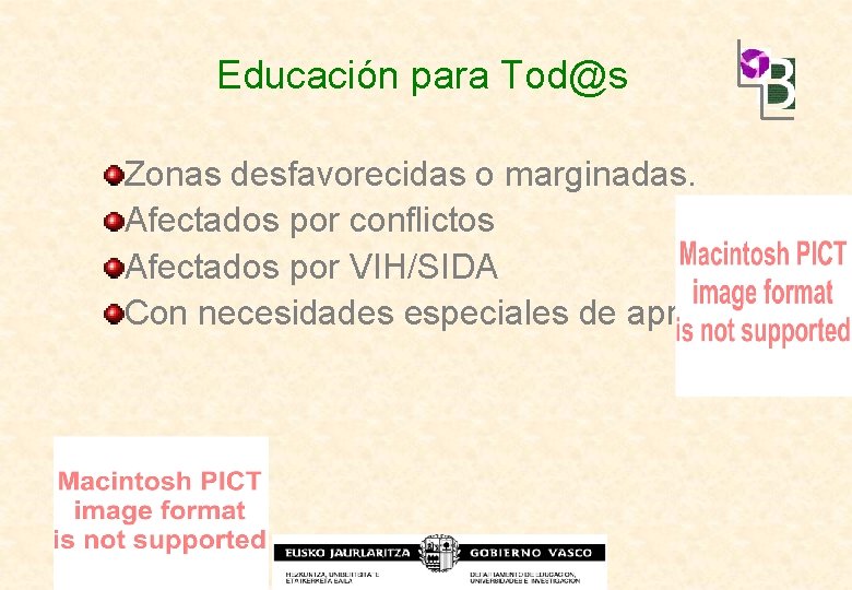 Educación para Tod@s Zonas desfavorecidas o marginadas. Afectados por conflictos Afectados por VIH/SIDA Con