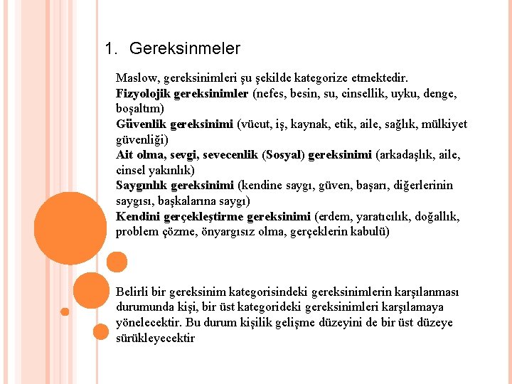 1. Gereksinmeler Maslow, gereksinimleri şu şekilde kategorize etmektedir. Fizyolojik gereksinimler (nefes, besin, su, cinsellik,