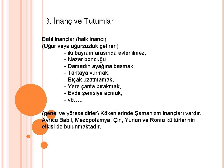 3. İnanç ve Tutumlar. inançlar (halk inancı) Batıl (Uğur veya uğursuzluk getiren) - iki