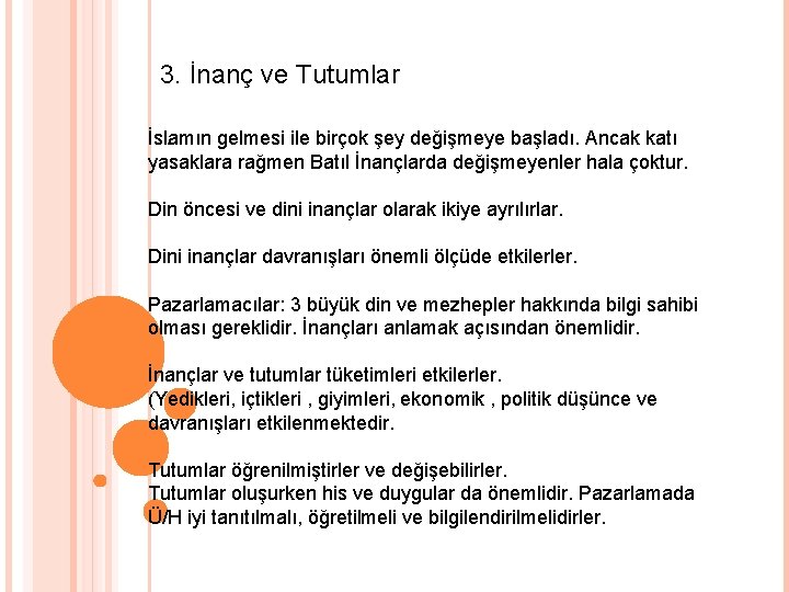 3. İnanç ve Tutumlar. İslamın gelmesi ile birçok şey değişmeye başladı. Ancak katı yasaklara