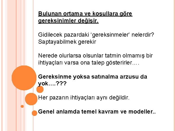 Bulunan ortama ve koşullara göre gereksinimler değişir. Gidilecek pazardaki ‘gereksinmeler’ nelerdir? Saptayabilmek gerekir Nerede