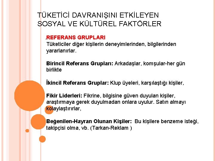 TÜKETİCİ DAVRANIŞINI ETKİLEYEN SOSYAL VE KÜLTÜREL FAKTÖRLER. REFERANS GRUPLARI Tüketiciler diğer kişilerin deneyimlerinden, bilgilerinden