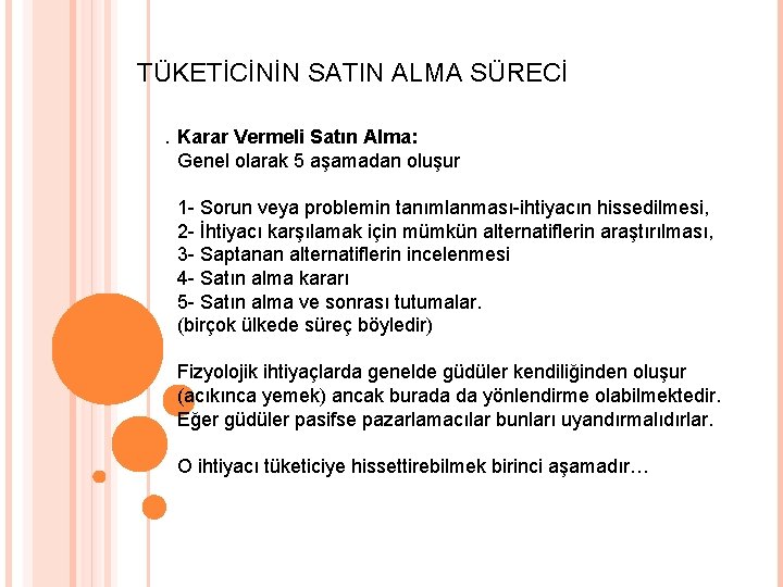 TÜKETİCİNİN SATIN ALMA SÜRECİ. Karar Vermeli Satın Alma: Genel olarak 5 aşamadan oluşur 1