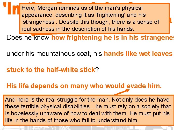Here, Morgan reminds us of the man’s physical appearance, describing it as ‘frightening’ and