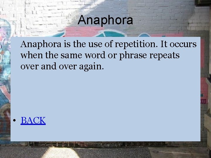 Anaphora is the use of repetition. It occurs when the same word or phrase