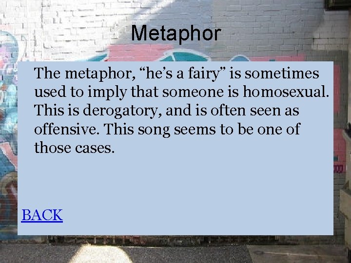 Metaphor The metaphor, “he’s a fairy” is sometimes used to imply that someone is