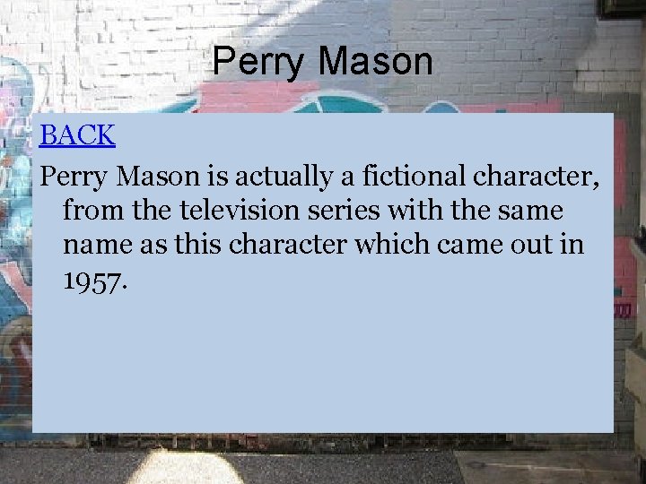 Perry Mason BACK Perry Mason is actually a fictional character, from the television series