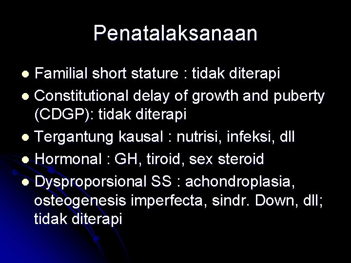 Penatalaksanaan Familial short stature : tidak diterapi l Constitutional delay of growth and puberty