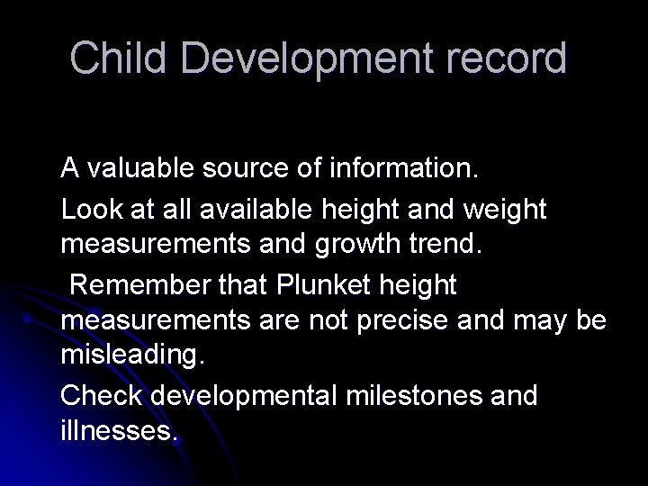 Child Development record A valuable source of information. Look at all available height and