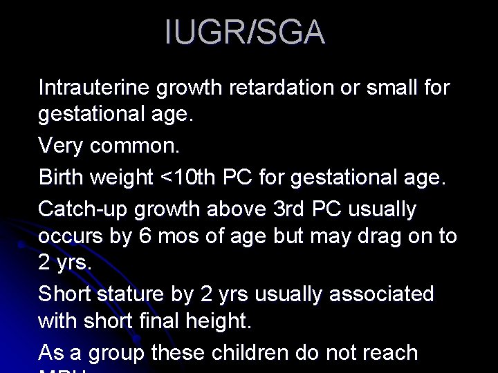 IUGR/SGA Intrauterine growth retardation or small for gestational age. Very common. Birth weight <10