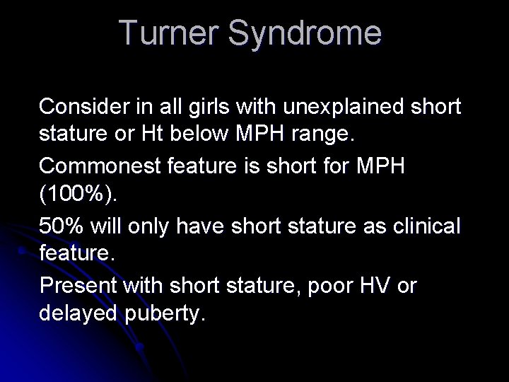 Turner Syndrome Consider in all girls with unexplained short stature or Ht below MPH