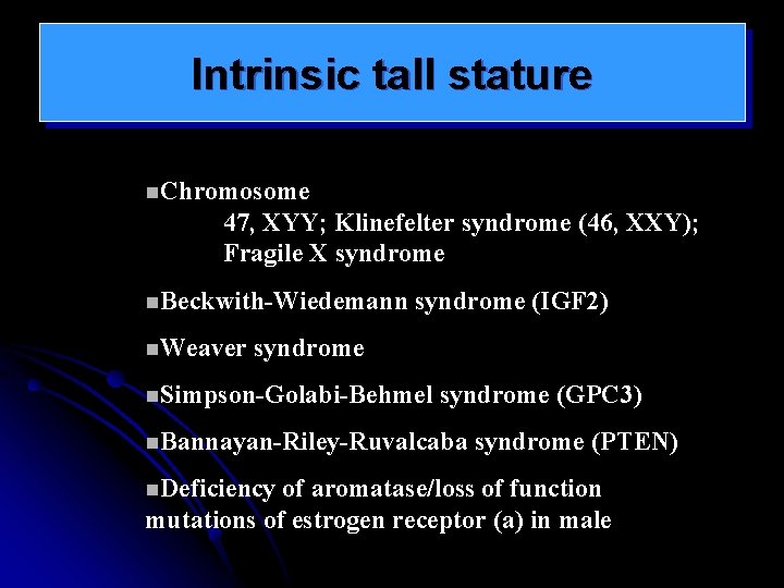 Intrinsic tall stature n. Chromosome 47, XYY; Klinefelter syndrome (46, XXY); Fragile X syndrome