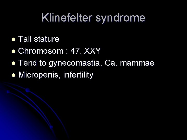 Klinefelter syndrome Tall stature l Chromosom : 47, XXY l Tend to gynecomastia, Ca.