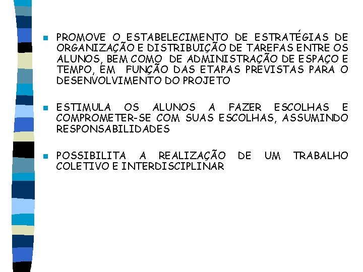 n PROMOVE O ESTABELECIMENTO DE ESTRATÉGIAS DE ORGANIZAÇÃO E DISTRIBUIÇÃO DE TAREFAS ENTRE OS