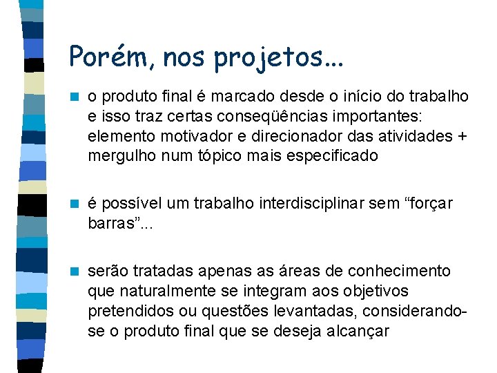 Porém, nos projetos. . . n o produto final é marcado desde o início