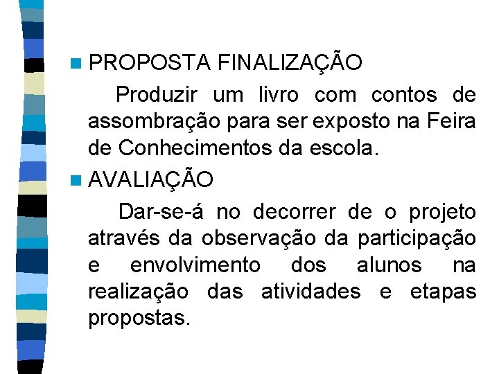 n PROPOSTA FINALIZAÇÃO Produzir um livro com contos de assombração para ser exposto na