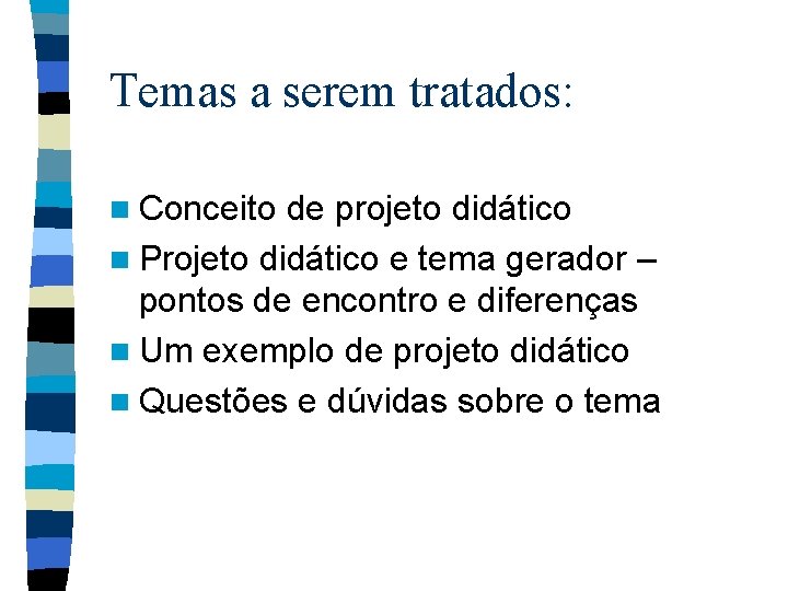 Temas a serem tratados: n Conceito de projeto didático n Projeto didático e tema