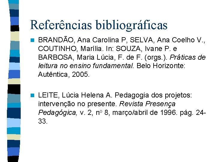 Referências bibliográficas n BRANDÃO, Ana Carolina P, SELVA, Ana Coelho V. , COUTINHO, Marília.