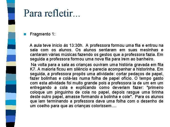 Para refletir. . . Fragmento 1: A aula teve início às 13: 30 h.