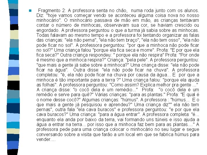 n Fragmento 2: A professora senta no chão, numa roda junto com os alunos.