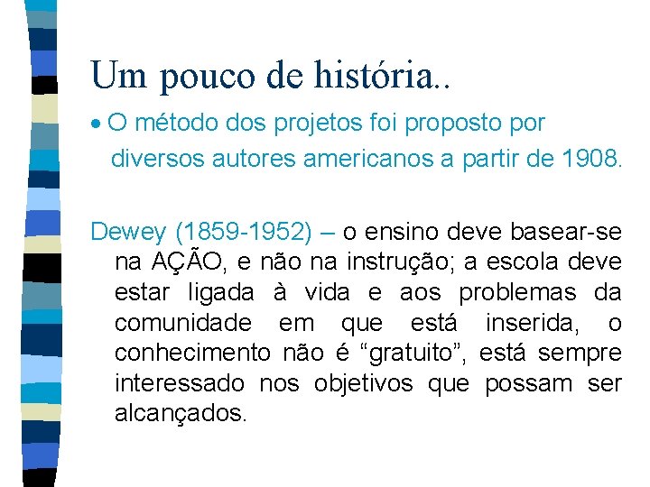 Um pouco de história. . · O método dos projetos foi proposto por diversos