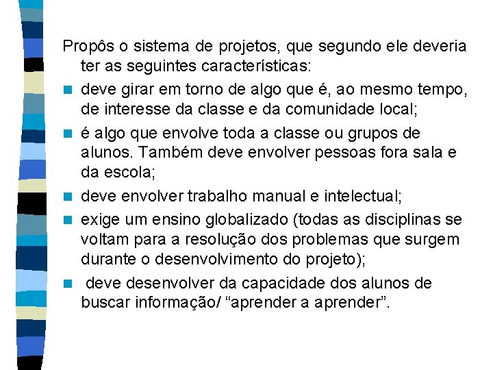Propôs o sistema de projetos, que segundo ele deveria ter as seguintes características: n