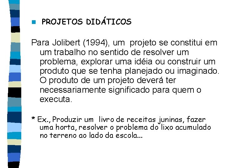 n PROJETOS DIDÁTICOS Para Jolibert (1994), um projeto se constitui em um trabalho no