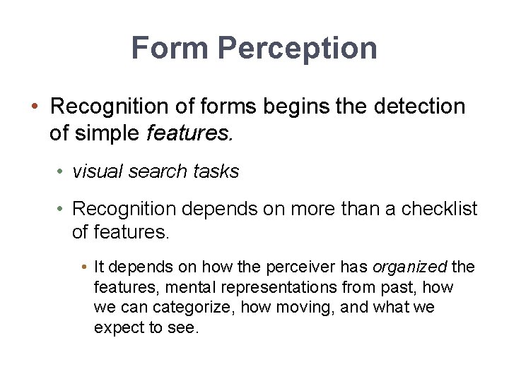 Form Perception • Recognition of forms begins the detection of simple features. • visual