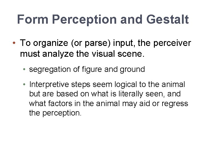 Form Perception and Gestalt • To organize (or parse) input, the perceiver must analyze