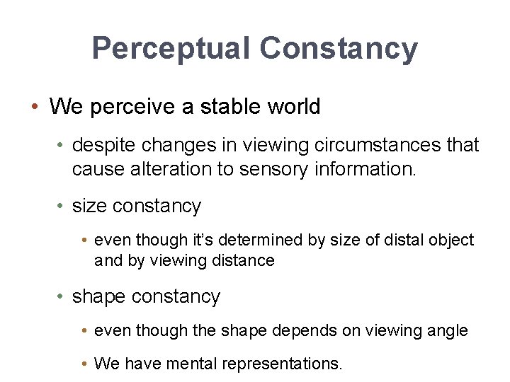 Perceptual Constancy • We perceive a stable world • despite changes in viewing circumstances