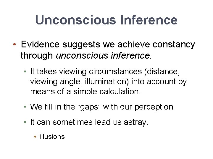 Unconscious Inference • Evidence suggests we achieve constancy through unconscious inference. • It takes