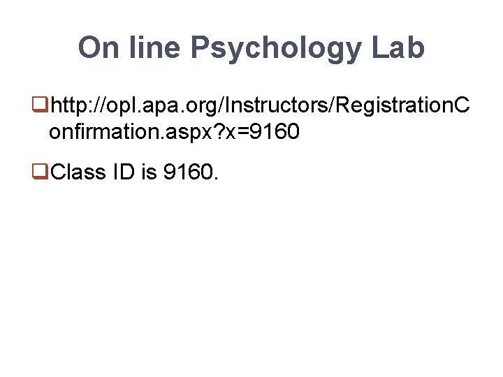 On line Psychology Lab qhttp: //opl. apa. org/Instructors/Registration. C onfirmation. aspx? x=9160 q. Class