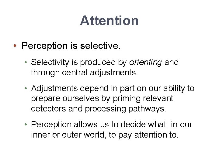 Attention • Perception is selective. • Selectivity is produced by orienting and through central