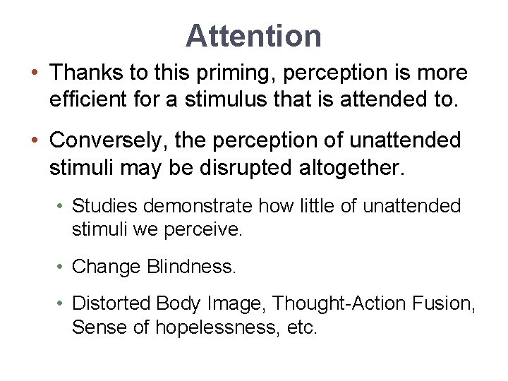 Attention • Thanks to this priming, perception is more efficient for a stimulus that