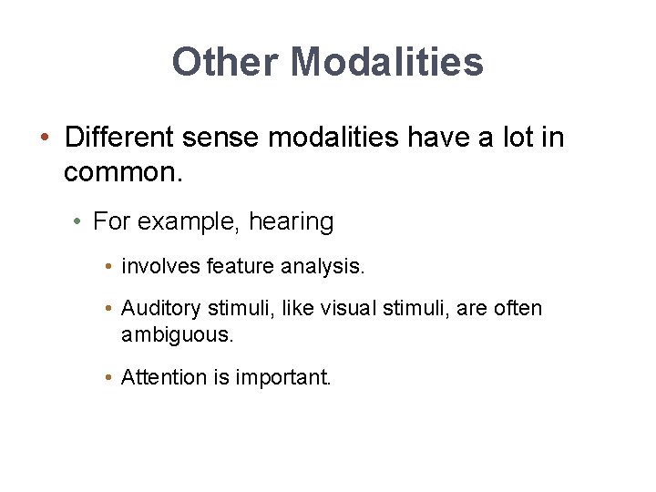 Other Modalities • Different sense modalities have a lot in common. • For example,