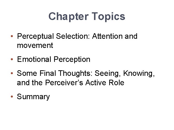 Chapter Topics • Perceptual Selection: Attention and movement • Emotional Perception • Some Final