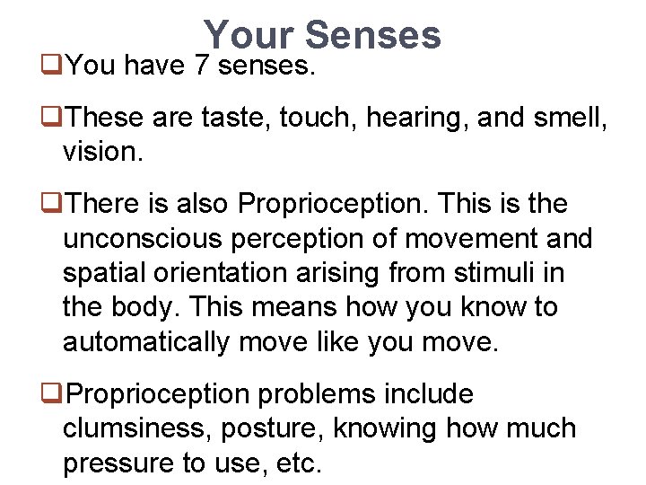 Your Senses q. You have 7 senses. q. These are taste, touch, hearing, and