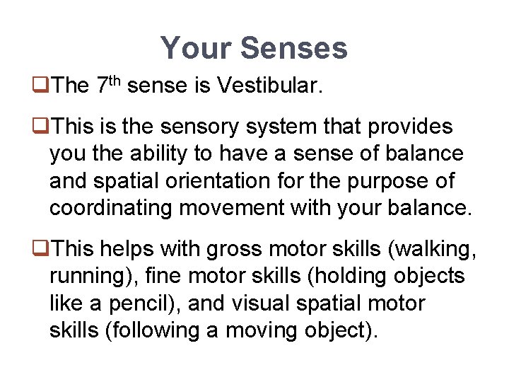 Your Senses q. The 7 th sense is Vestibular. q. This is the sensory