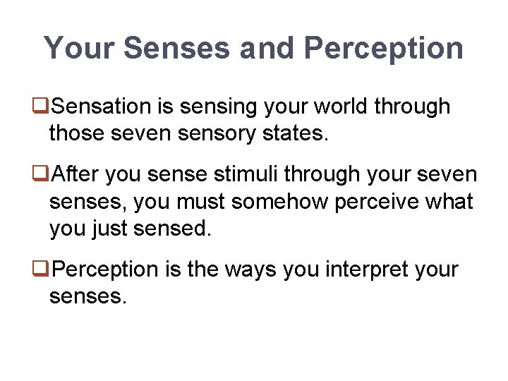 Your Senses and Perception q. Sensation is sensing your world through those seven sensory