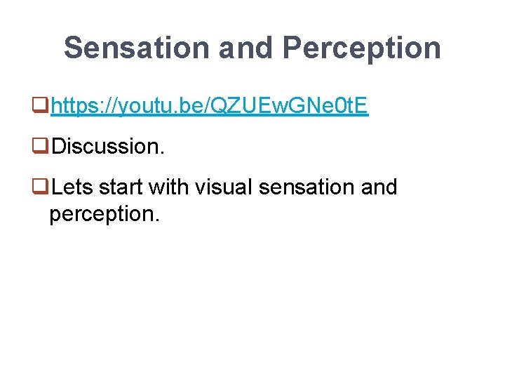 Sensation and Perception qhttps: //youtu. be/QZUEw. GNe 0 t. E q. Discussion. q. Lets