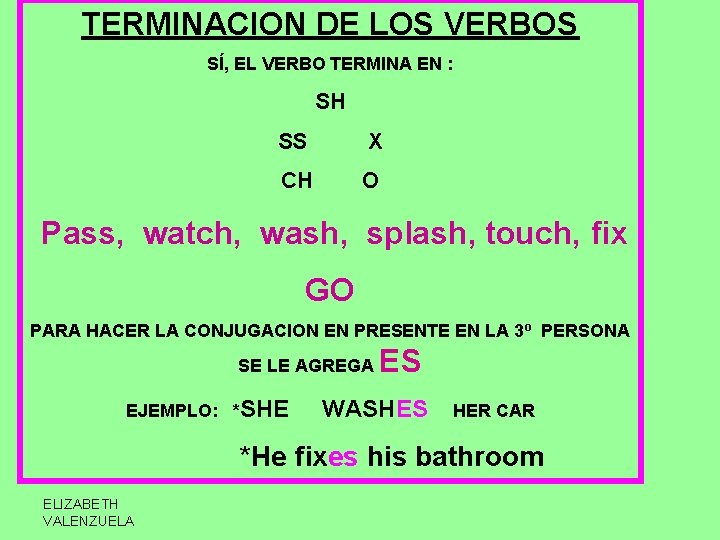 TERMINACION DE LOS VERBOS SÍ, EL VERBO TERMINA EN : SH SS X CH