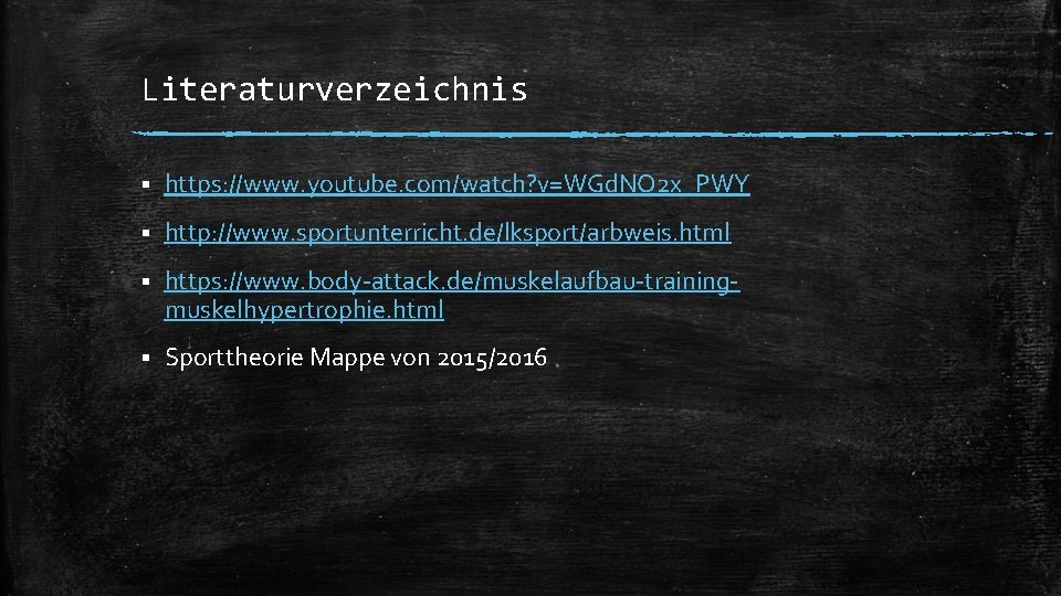 Literaturverzeichnis § https: //www. youtube. com/watch? v=WGd. NO 2 x_PWY § http: //www. sportunterricht.