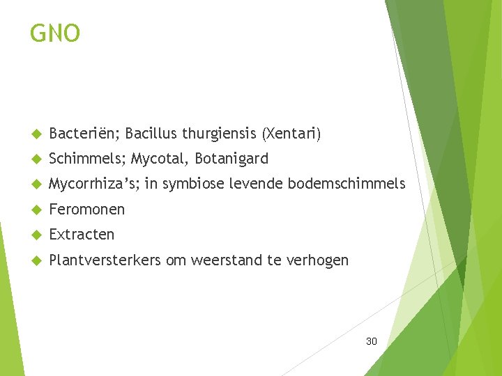 GNO Bacteriën; Bacillus thurgiensis (Xentari) Schimmels; Mycotal, Botanigard Mycorrhiza’s; in symbiose levende bodemschimmels Feromonen