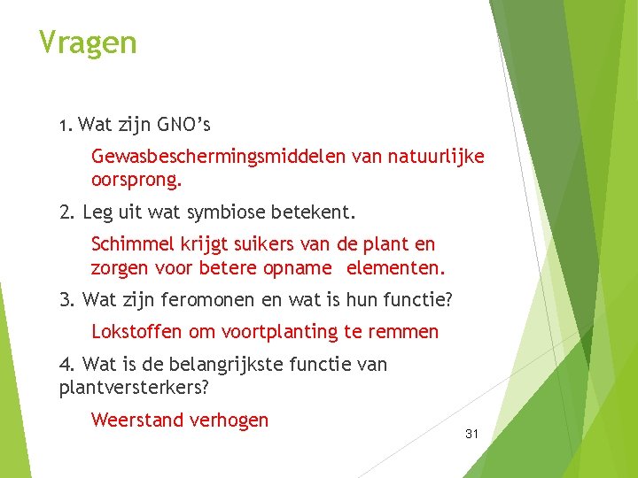 Vragen 1. Wat zijn GNO’s Gewasbeschermingsmiddelen van natuurlijke oorsprong. 2. Leg uit wat symbiose