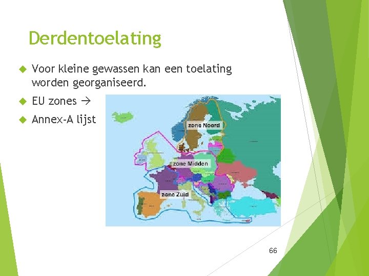 Derdentoelating Voor kleine gewassen kan een toelating worden georganiseerd. EU zones Annex-A lijst 66