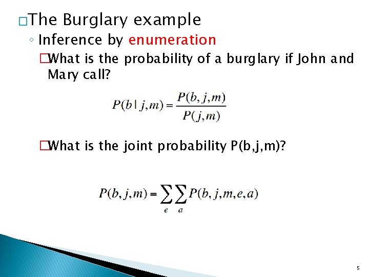 �The Burglary example ◦ Inference by enumeration �What is the probability of a burglary